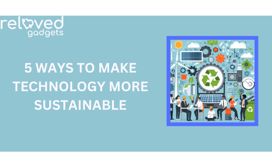 5 Ways to Make Technology More Sustainable