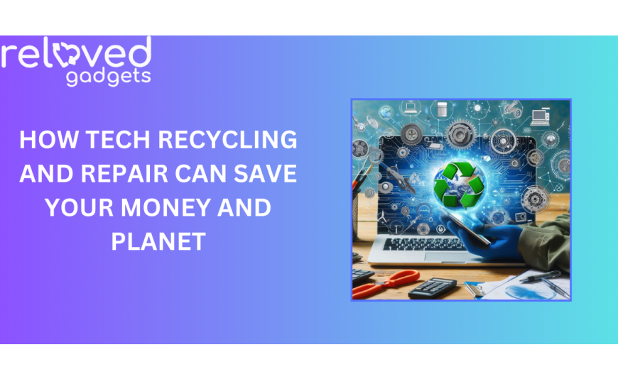 How Tech Recycling and Repair Can Save You Money and Our Planet