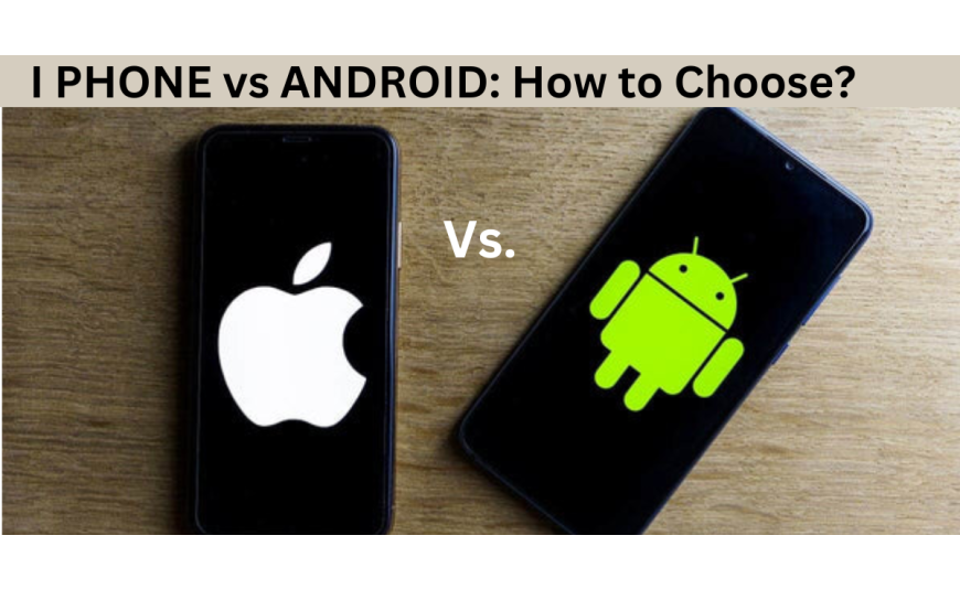 iPhone vs Android: How to Choose?